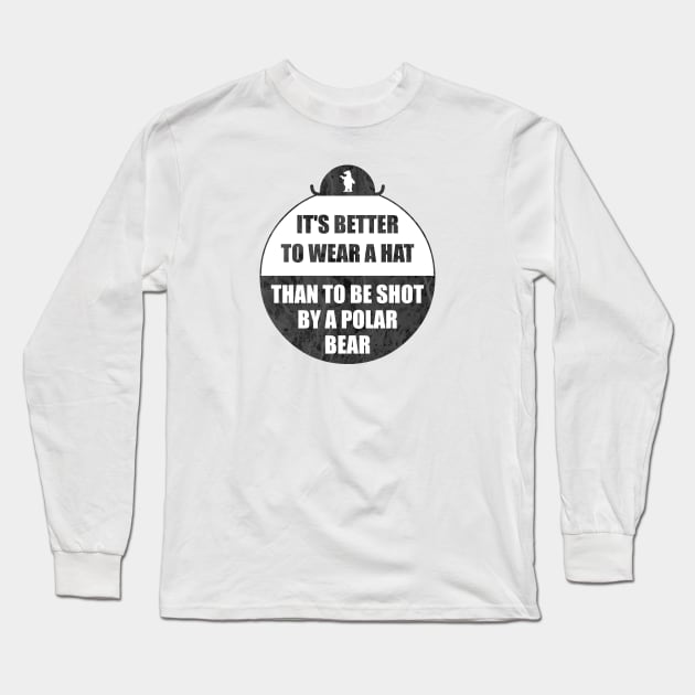 It's better to wear a hat, than to be shot by a polar bear Long Sleeve T-Shirt by kostjuk